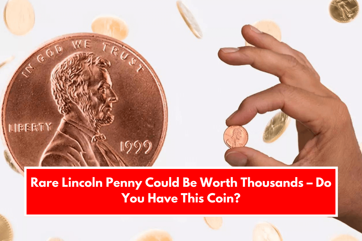 Rare Lincoln Penny Could Be Worth Thousands – Do You Have This Coin?