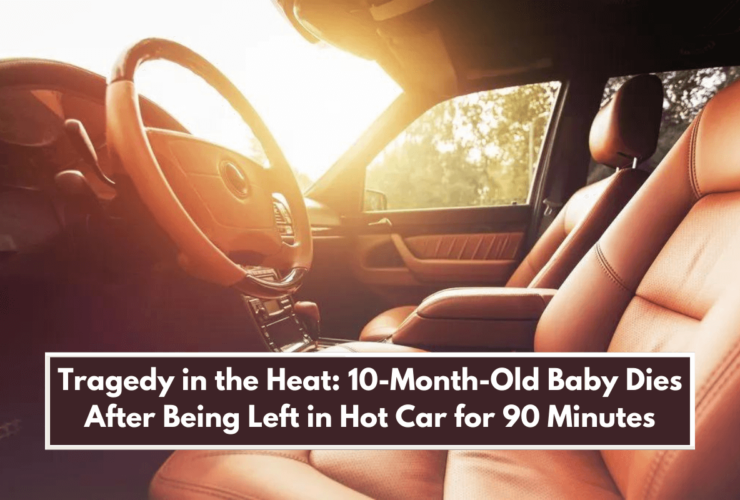 Tragedy in the Heat: 10-Month-Old Baby Dies After Being Left in Hot Car for 90 Minutes