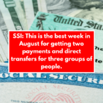 SSI: This is the best week in August for getting two payments and direct transfers for three groups of people.