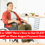 SSI or SSDI? Here’s How to Get $1,537 or $697 on These August Payment Dates