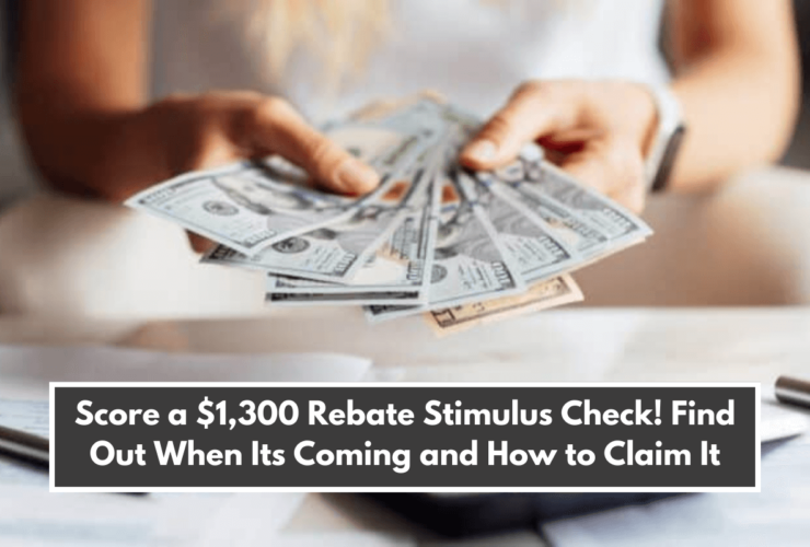 Score a $1,300 Rebate Stimulus Check! Find Out When Its Coming and How to Claim It