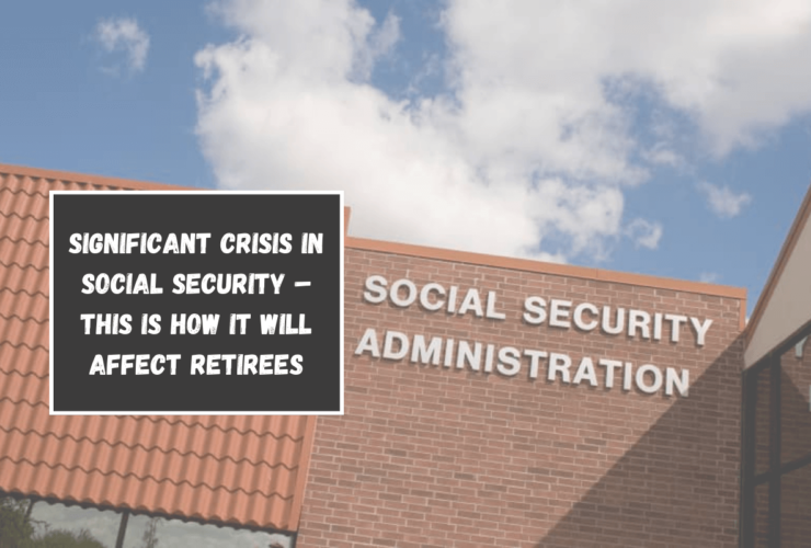 Significant Crisis in Social Security – This is How It Will Affect Retirees