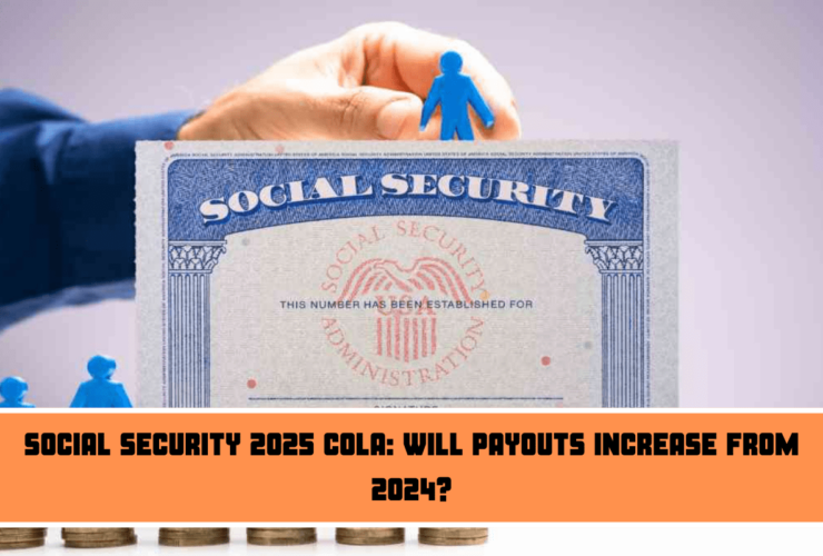 Social Security 2025 COLA Will payouts increase from 2024