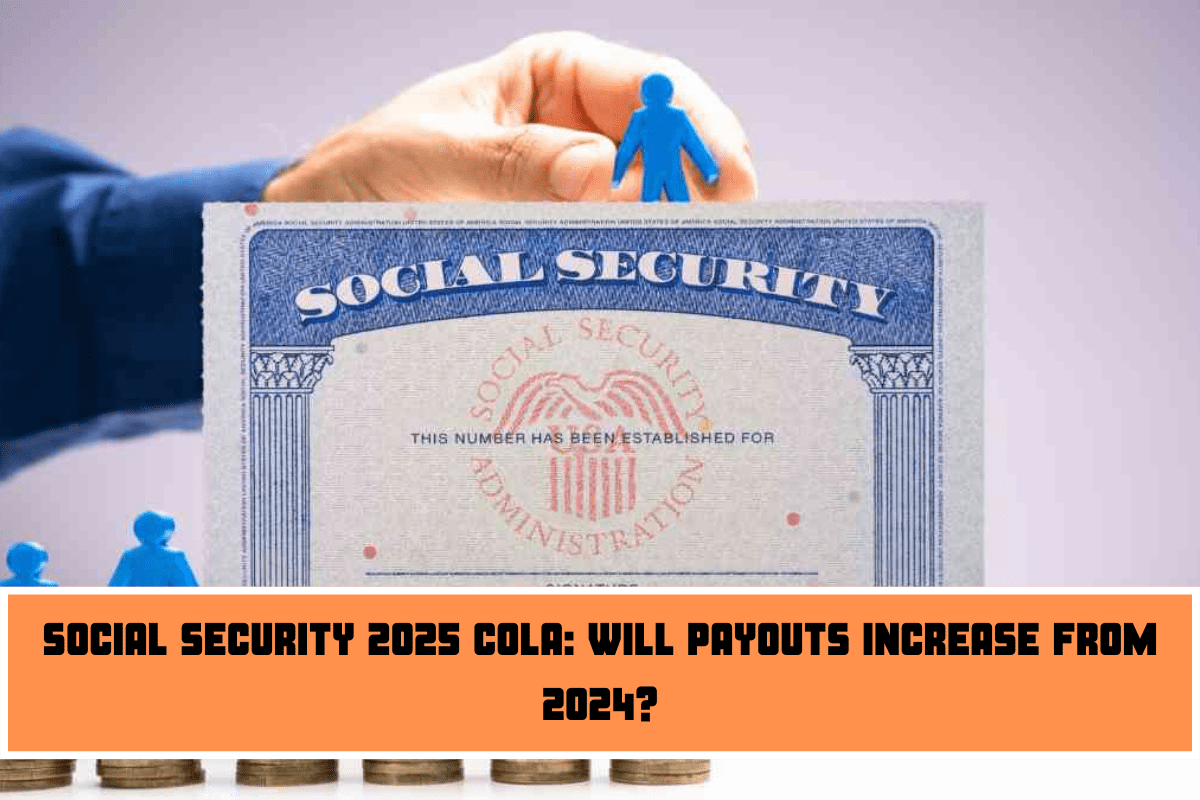 Social Security 2025 COLA Will payouts increase from 2024