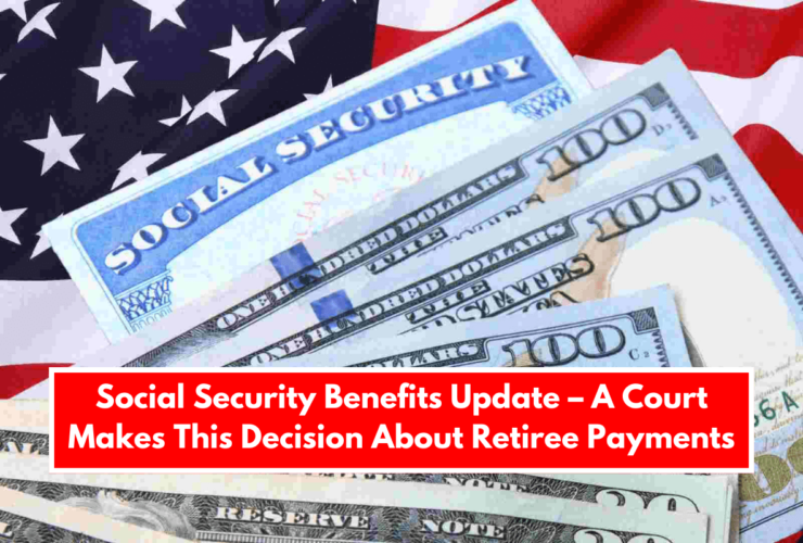 Social Security Benefits Update – A Court Makes This Decision About Retiree Payments