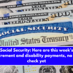 Social Security Here are this week’s retirement and disability payments, no SSI check yet