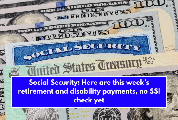 Social Security Here are this week’s retirement and disability payments, no SSI check yet