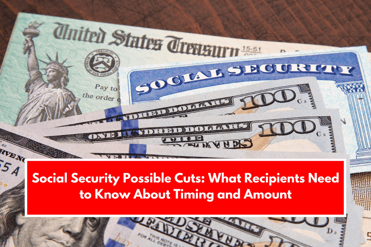 Social Security Possible Cuts: What Recipients Need to Know About Timing and Amount