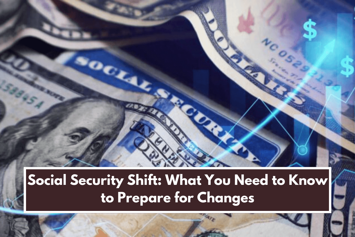 Social Security Shift: What You Need to Know to Prepare for Changes