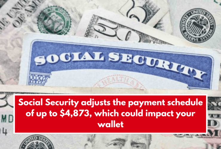 Social Security adjusts the payment schedule of up to $4,873, which could impact your wallet