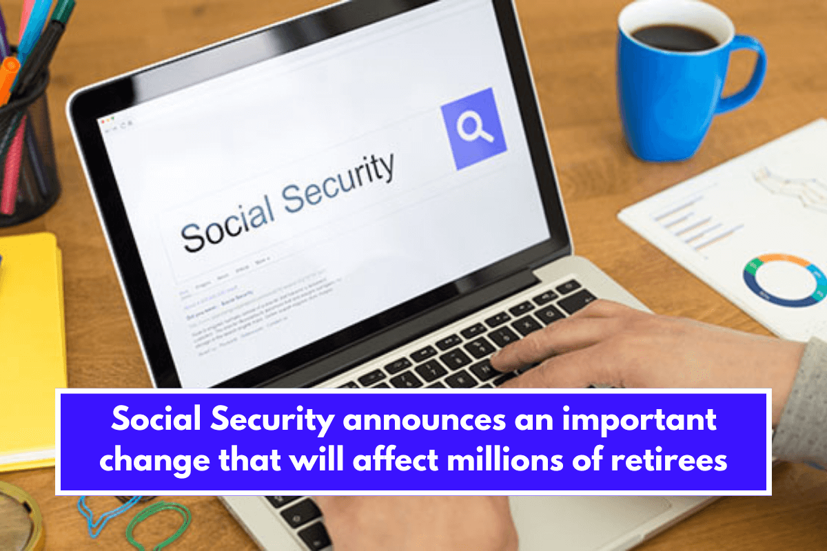 Social Security announces an important change that will affect millions of retirees