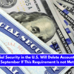 Social Security in the U.S. Will Delete Accounts in September If This Requirement Is not Met