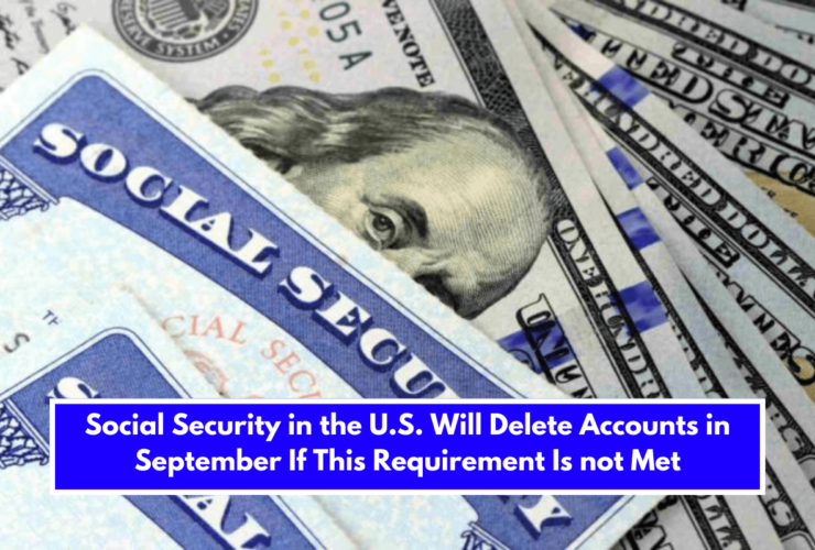 Social Security in the U.S. Will Delete Accounts in September If This Requirement Is not Met