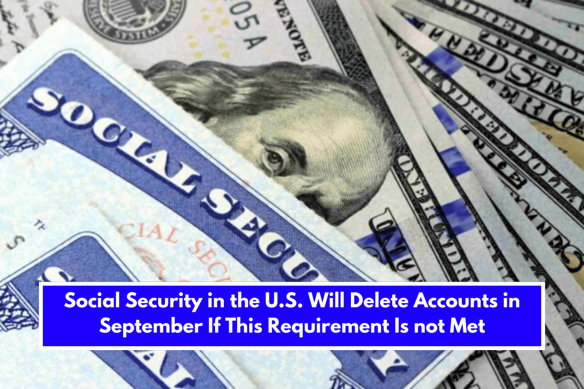 Social Security in the U.S. Will Delete Accounts in September If This Requirement Is not Met