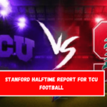 Stanford Halftime Report for TCU Football