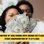 Take Advantage of Healthcare Data Breach Settlements and Other Compensation Up to $11,500!