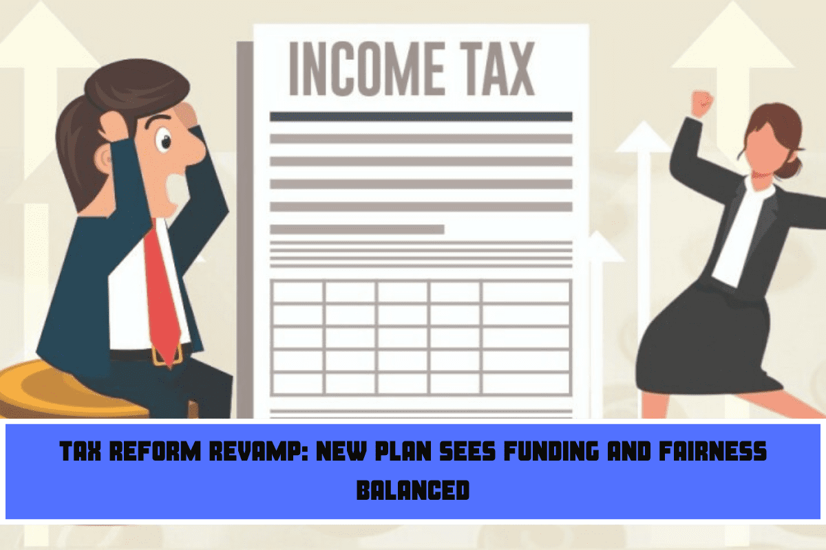 Tax Reform Revamp New Plan Sees Funding and Fairness Balanced