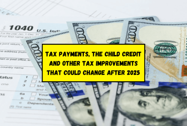 Tax payments, the child credit and other tax improvements that could change after 2025