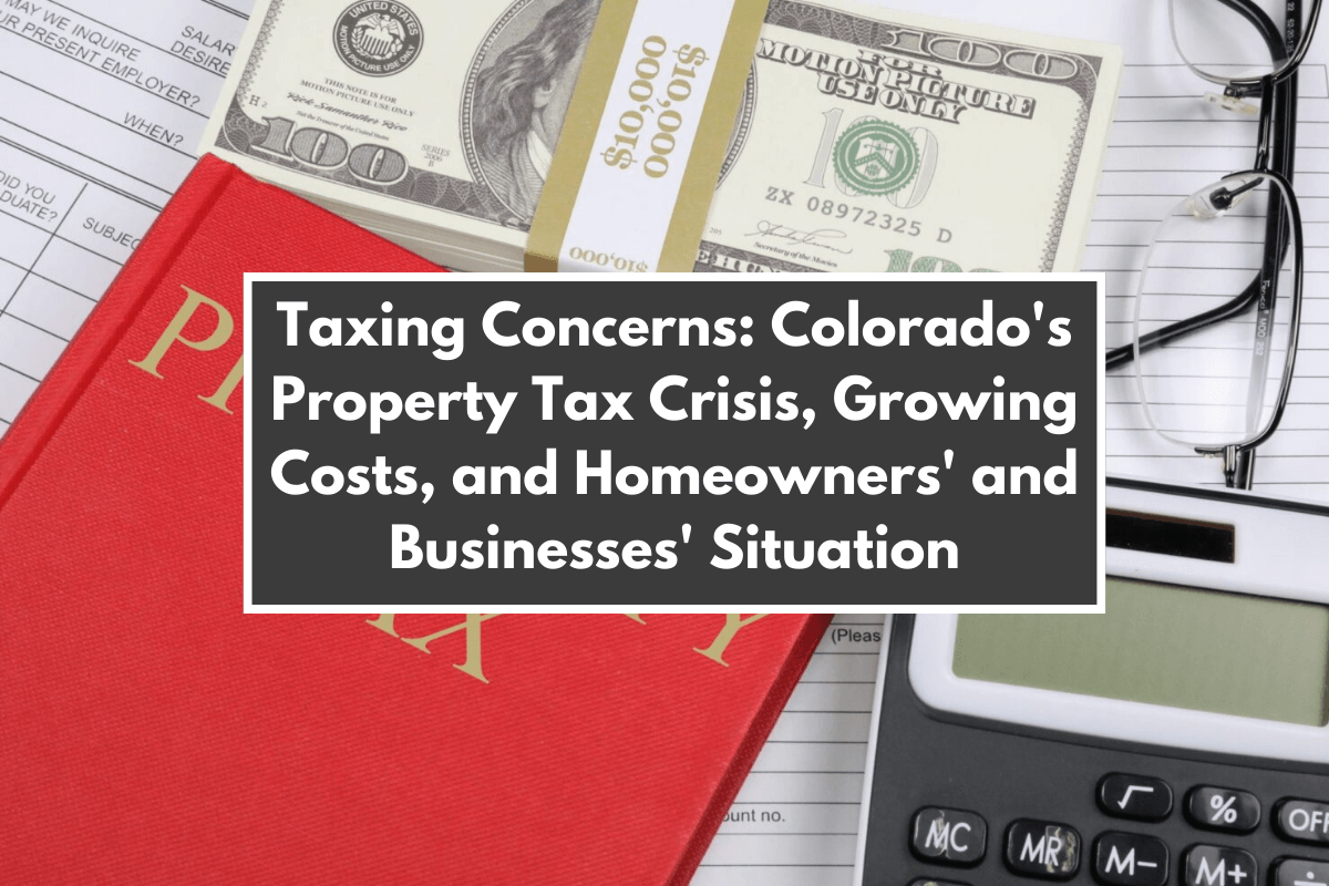 Taxing Concerns: Colorado's Property Tax Crisis, Growing Costs, and Homeowners' and Businesses' Situation