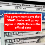 The government says that SNAP checks will go up again in 2024. Here is the official date