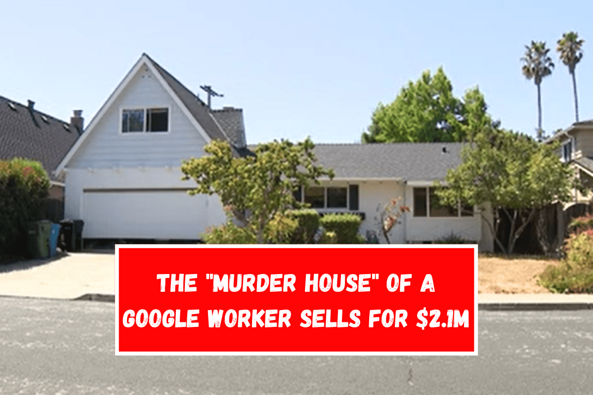 The murder house of a Google worker sells for $2.1M