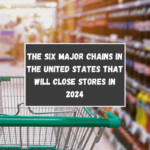 The six major chains in the United States that will close stores in 2024