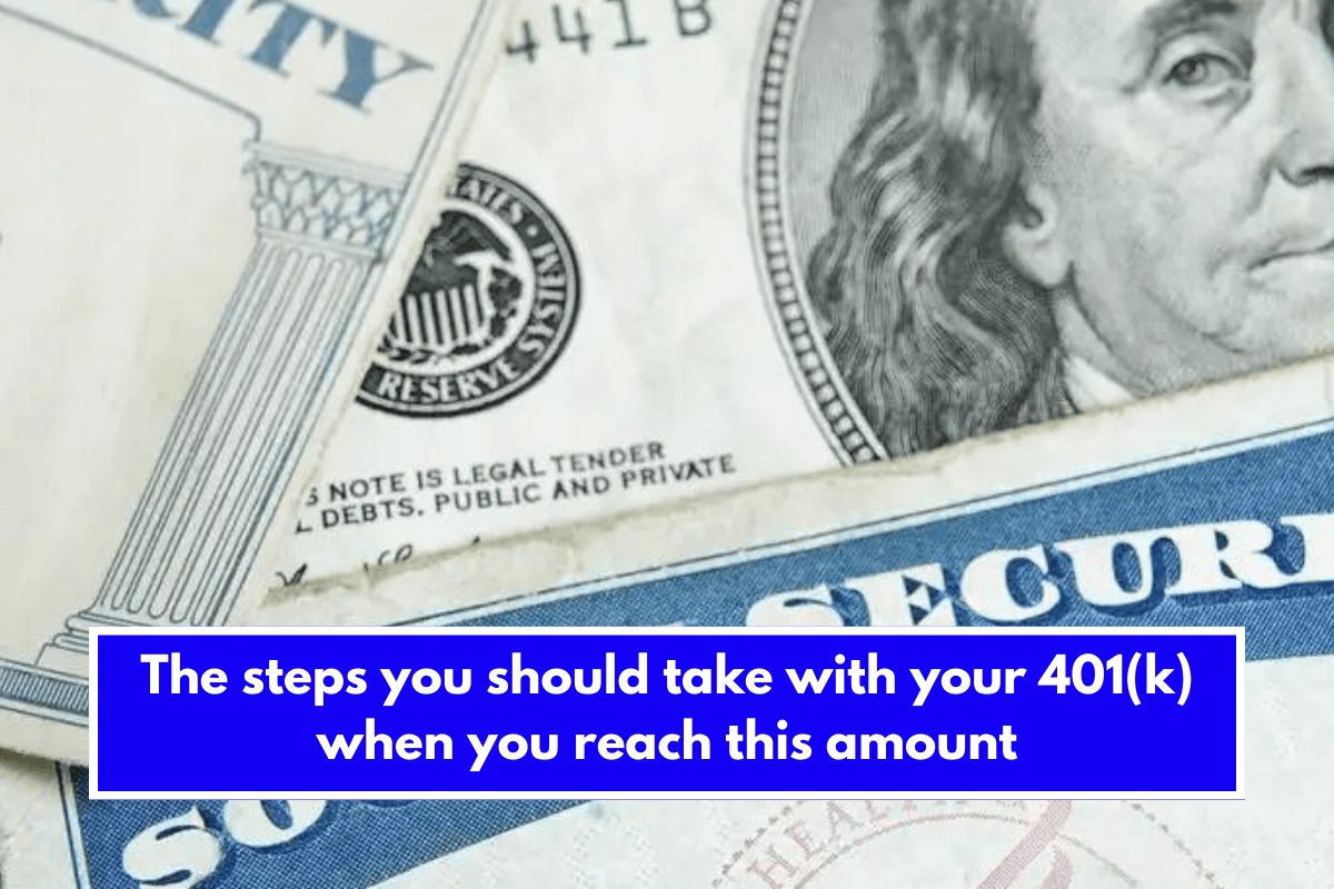 The steps you should take with your 401(k) when you reach this amount