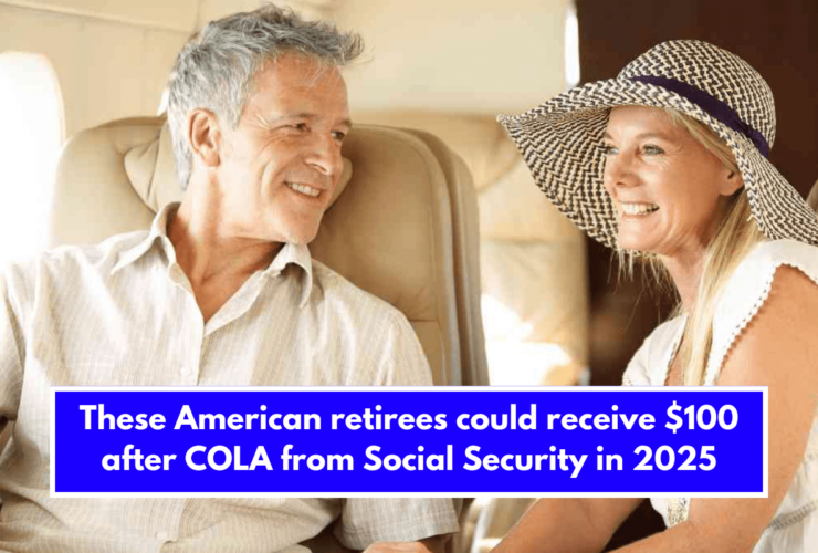 These American retirees could receive $100 after COLA from Social Security in 2025