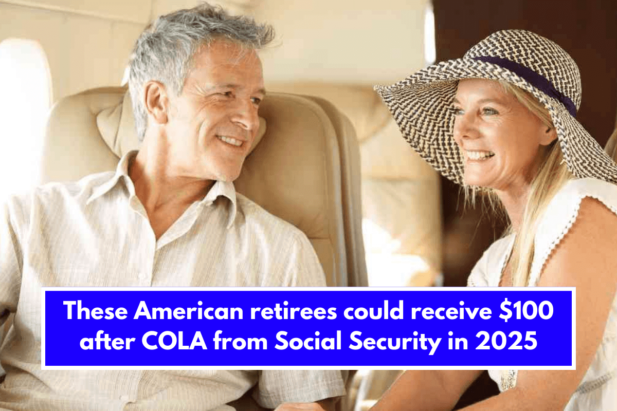 These American retirees could receive $100 after COLA from Social Security in 2025