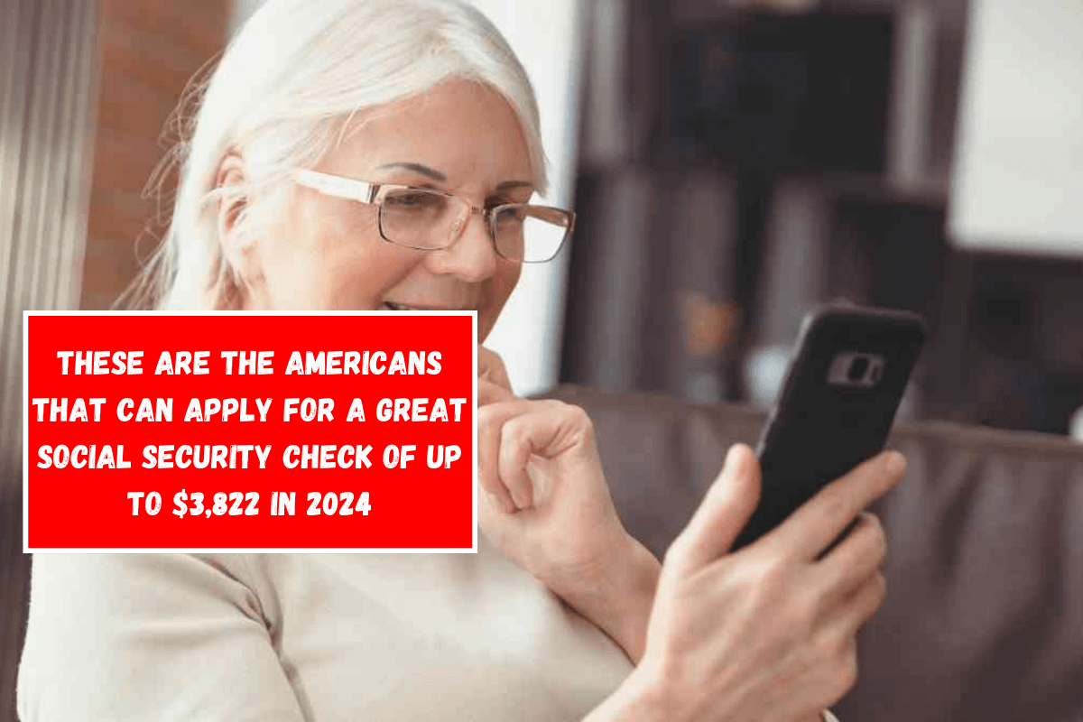 These are the Americans that can apply for a great Social Security check of up to $3,822 in 2024