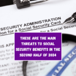 These are the main threats to Social Security benefits in the second half of 2024