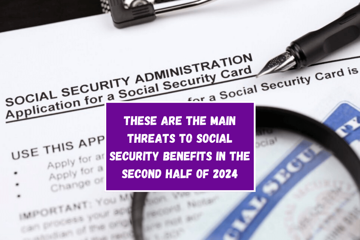 These are the main threats to Social Security benefits in the second half of 2024