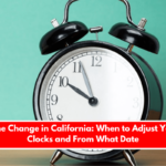 Time Change in California: When to Adjust Your Clocks and From What Date