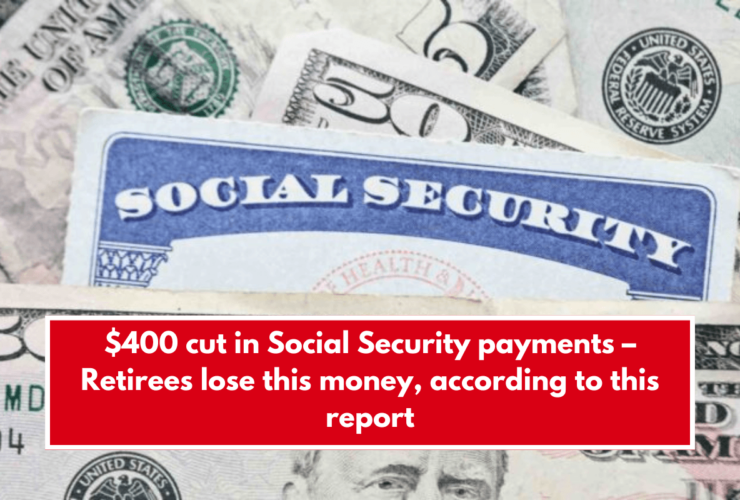 $400 cut in Social Security payments – Retirees lose this money, according to this report