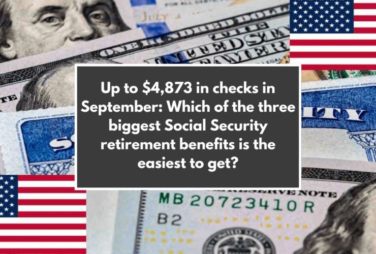 Up to $4,873 in checks in September: Which of the three biggest Social Security retirement benefits is the easiest to get?