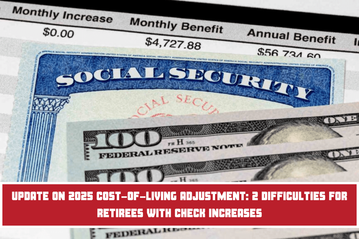 Update on 2025 cost-of-living adjustment 2 difficulties for retirees with check increases