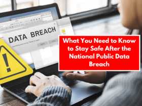 What You Need to Know to Stay Safe After the National Public Data Breach