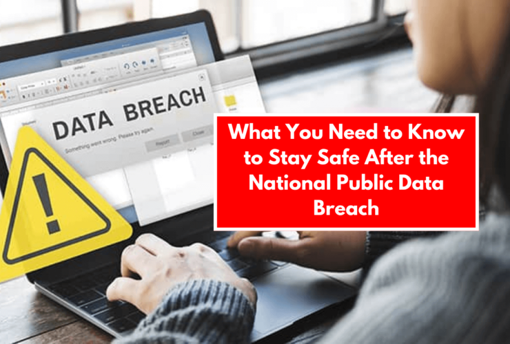 What You Need to Know to Stay Safe After the National Public Data Breach