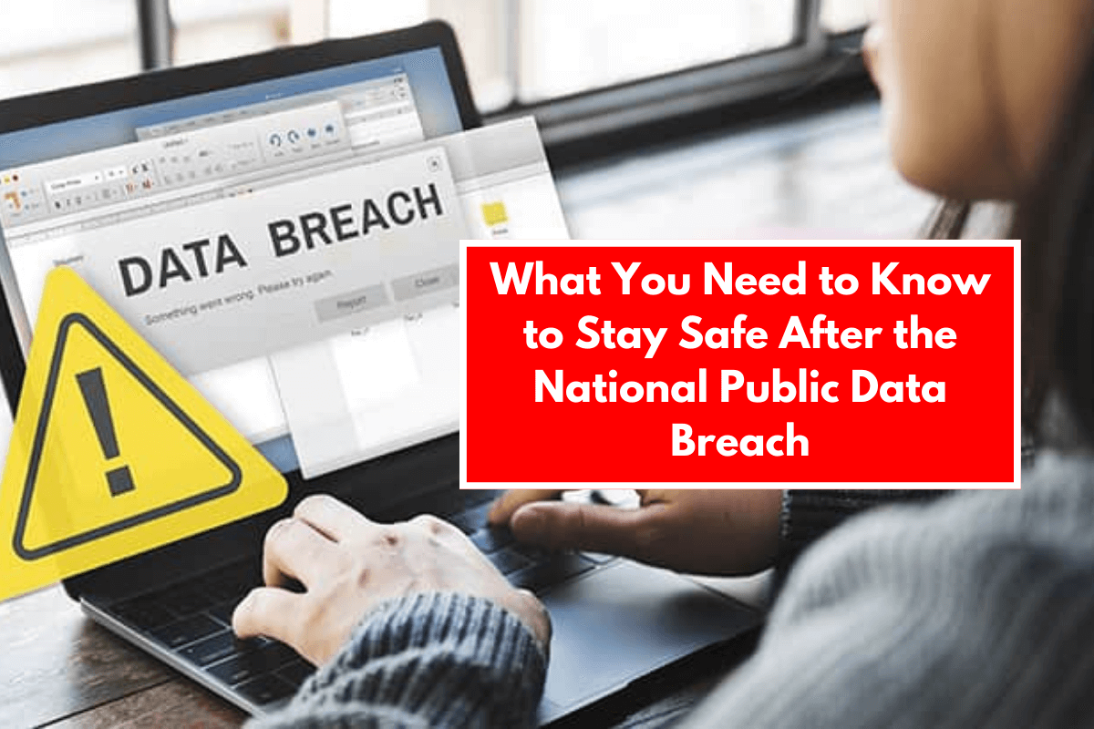 What You Need to Know to Stay Safe After the National Public Data Breach