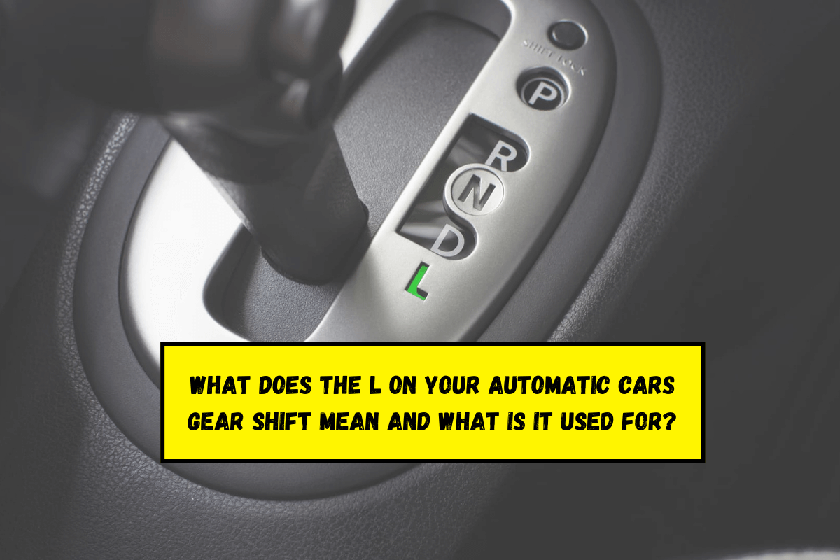 What does the L on your automatic cars gear shift mean and what is it used for?