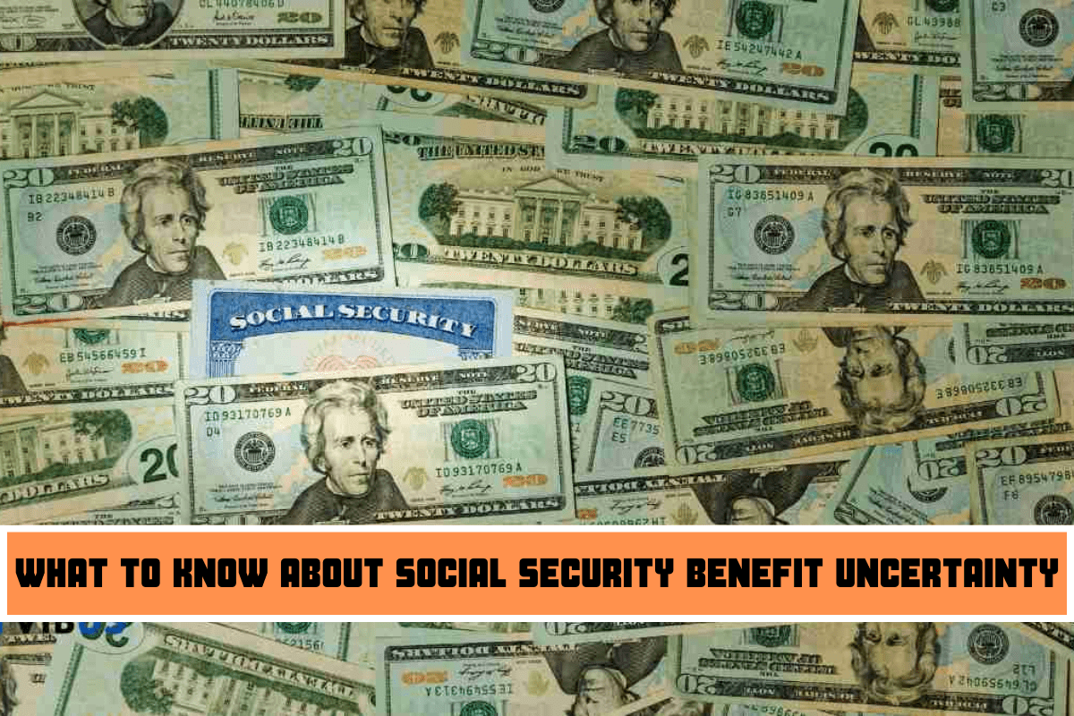 What to Know About Social Security Benefit Uncertainty