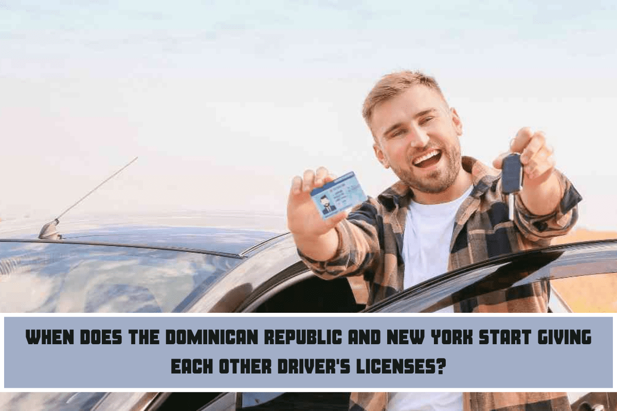 When does the Dominican Republic and New York start giving each other driver's licenses