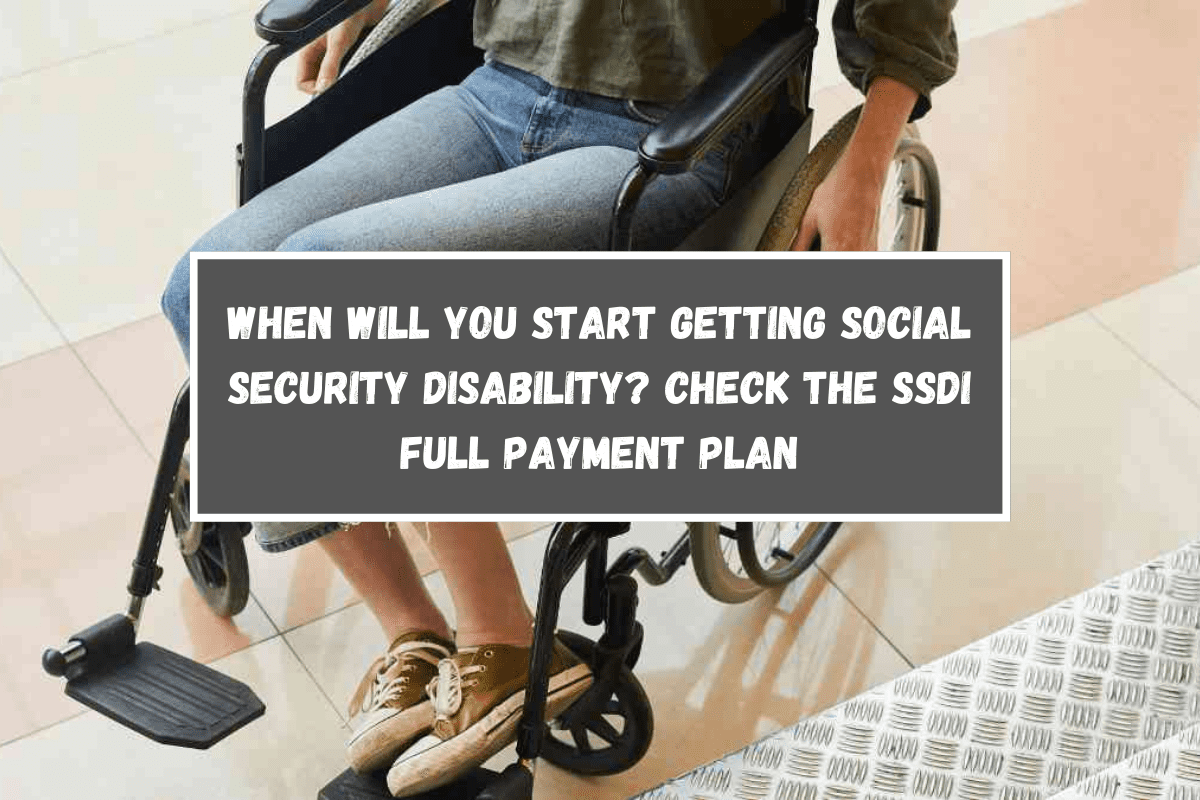 When will you start getting Social Security Disability Check the SSDI full payment plan