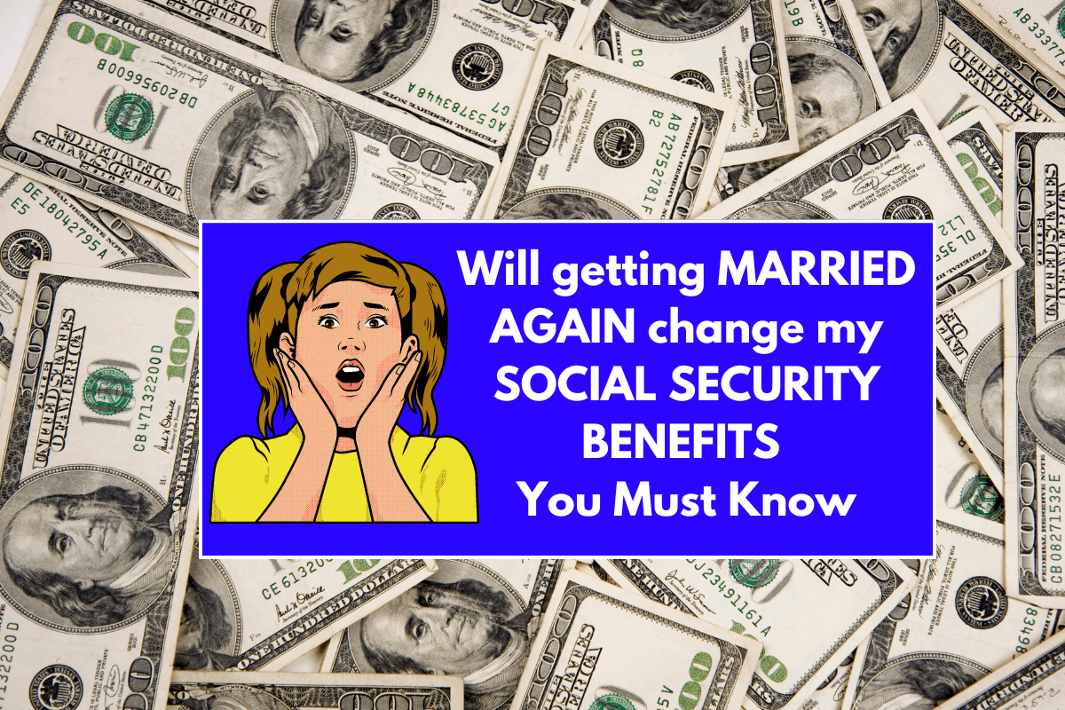 Will getting Married again change my Social Security benefits - You Must Know