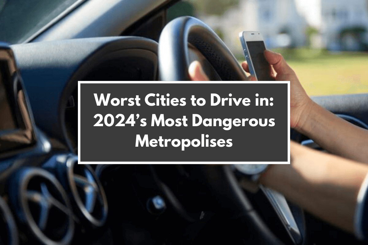 Worst Cities to Drive in: 2024’s Most Dangerous Metropolises