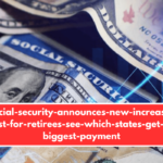 social-security-announces-new-increase-boost-for-retirees-see-which-states-get-the-biggest-payment