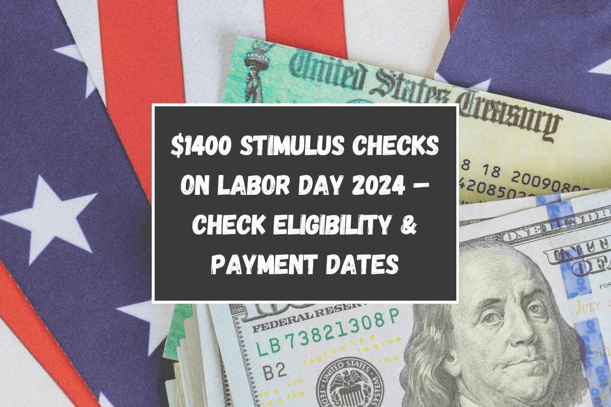 $1400 Stimulus Checks on Labor Day 2024 – Check Eligibility & Payment Dates