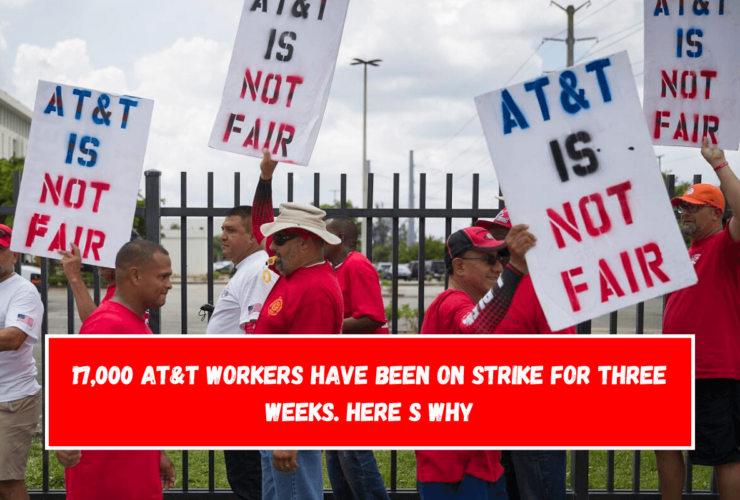 17,000 AT&T workers have been on strike for three weeks. Here s why