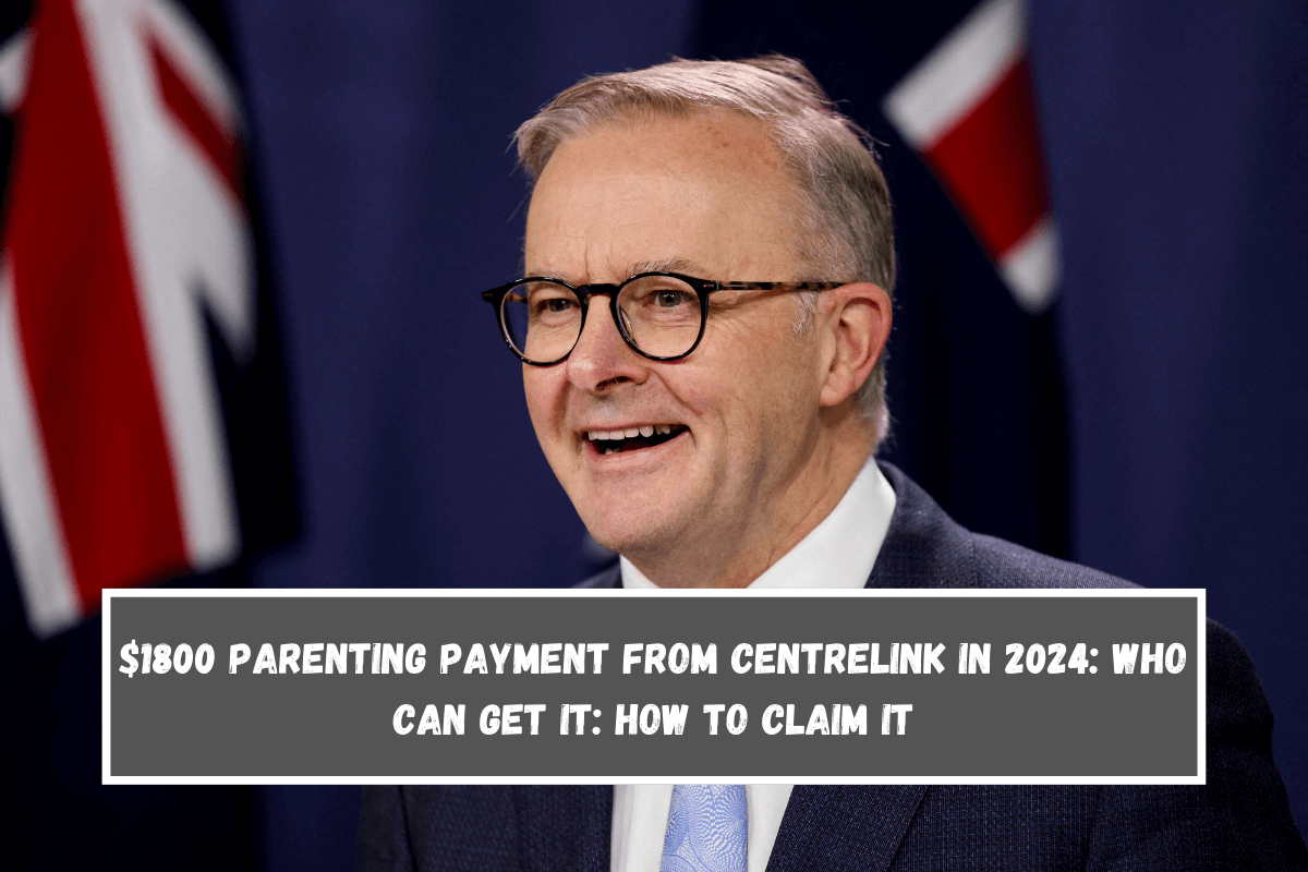 $1800 Parenting Payment from Centrelink in 2024 Who Can Get It How To Claim It