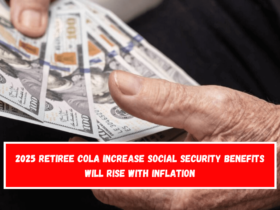 2025 Retiree COLA Increase Social Security benefits will rise with inflation